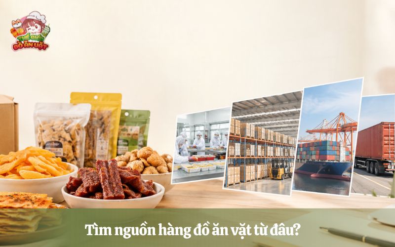 T&igrave;m nguồn h&agrave;ng đồ ăn vặt từ đ&acirc;u?